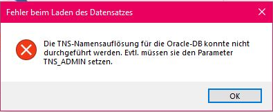 Fehlermeldung: Fehler beim Laden des Datensatzes - Die TNS-Namensauflösung für die Oracle-DB konnte nicht durchgeführt werden. Evtl. müssen sie den Parameter TNS_ADMIN setzen.