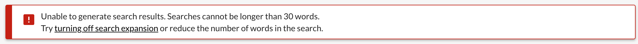 Screenshot of text: "Unable to generate search results. Searches cannot be longer than 30 words. Try turning off search expansion or reduce the number of words in the search."