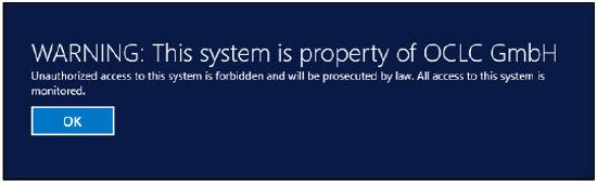 Blauer Bildschirm mit weißem Text zeigt die Warnung „WARNING: This system is property of OCLC GmbH“. Darunter steht, dass unbefugter Zugriff verboten ist, strafrechtlich verfolgt wird und alle Zugriffe überwacht werden. Links befindet sich eine blaue Schaltfläche mit der Aufschrift „OK“.