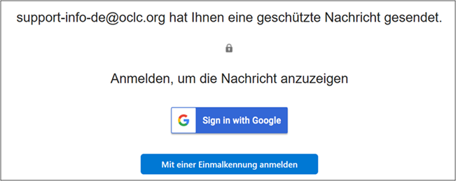 Anmeldeseite für eine geschützte Nachricht von support-info-de@oclc.org mit Optionen „Sign in with Google“ oder „Mit einer Einmalkennung anmelden“.